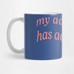 MY ADDICTION HAS ADDICTION Mug